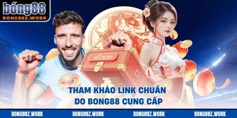 Tham khảo link chuẩn do BONG88 cung cấp